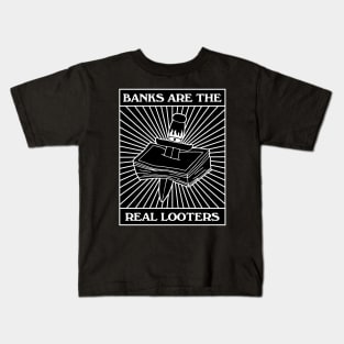 Banks Are The Real Looters Kids T-Shirt